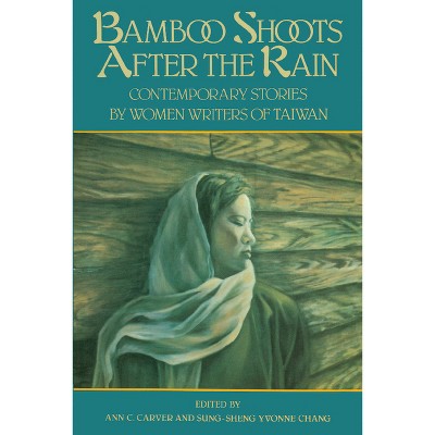 Bamboo Shoots After the Rain - by  Ann C Carver & Sung-Sheng Yvonne Chang (Paperback)