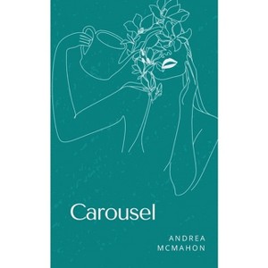 Carousel - by  Andrea McMahon (Paperback) - 1 of 1
