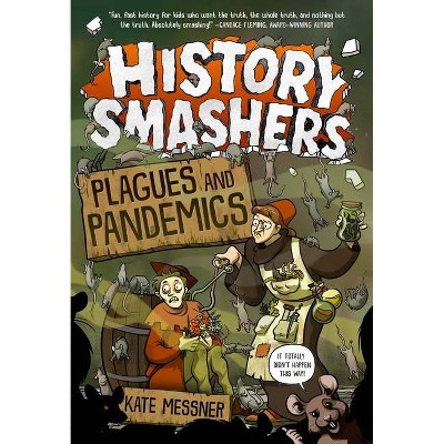 History Smashers: Plagues and Pandemics - by  Kate Messner (Paperback)