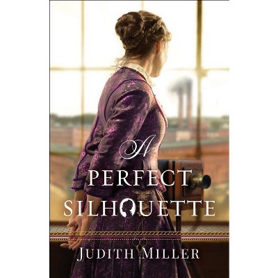 A Perfect Silhouette - by  Judith Miller (Paperback)