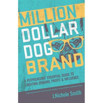 Million Dollar Dog Brand - by  J Nichole Smith (Paperback)