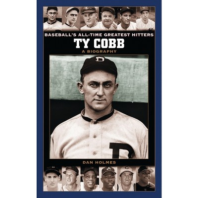 Ty Cobb - (Baseball's All-Time Greatest Hitters) by  Dan Holmes (Hardcover)