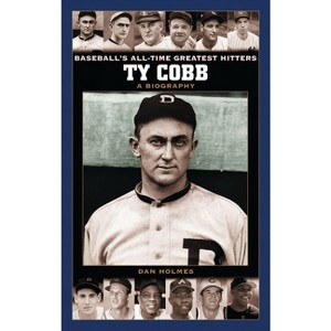 Ty Cobb - (Baseball's All-Time Greatest Hitters) by  Dan Holmes (Hardcover) - 1 of 1