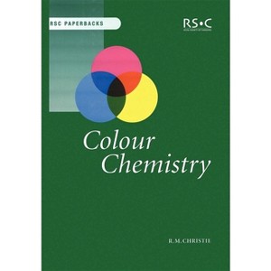 Colour Chemistry - (Rsc Paperbacks) by  Robert M Christie (Paperback) - 1 of 1