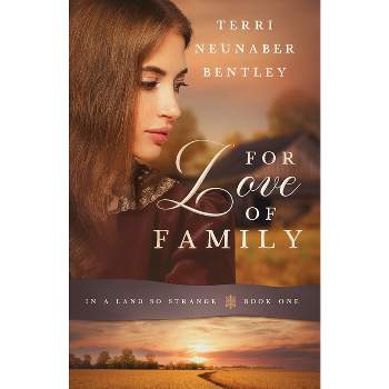 For Love of Family - by  Terri Neunaber Bentley (Paperback)