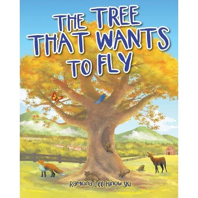 The Tree That Wants to Fly - by  Ramona Lee Kinowski (Paperback)