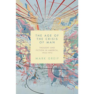 The Age of the Crisis of Man - by Mark Greif - 1 of 1