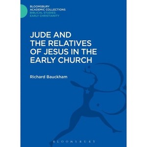 Jude and the Relatives of Jesus in the Early Church - (Bloomsbury Academic Collections: Biblical Studies) by  Richard Bauckham (Hardcover) - 1 of 1