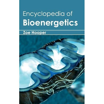 Encyclopedia of Bioenergetics - by  Zoe Hooper (Hardcover)