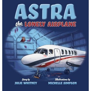 Astra the Lonely Airplane - by  Julie Whitney (Hardcover) - 1 of 1