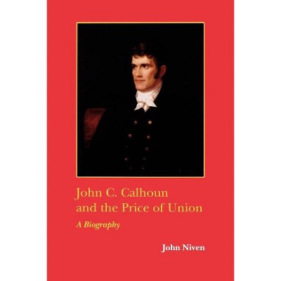 John C. Calhoun and the Price of Union - (Southern Biography) by  John Niven (Paperback)