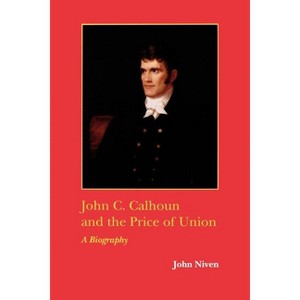 John C. Calhoun and the Price of Union - (Southern Biography) by  John Niven (Paperback) - 1 of 1