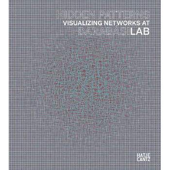 Hidden Patterns: Visualizing Networks at Barabasi Lab - (Hardcover)