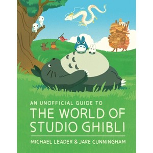 An Unofficial Guide to the World of Studio Ghibli Updated Edition - by  Michael Leader & Jake Cunningham (Hardcover) - 1 of 1