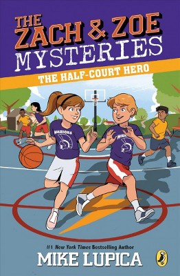 The Half-Court Hero - (Zach and Zoe Mysteries) by  Mike Lupica (Paperback)