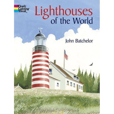 Lighthouses of the World - (Dover Coloring Books) by  John Batchelor (Paperback)