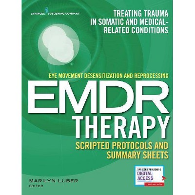 Eye Movement Desensitization and Reprocessing (Emdr) Therapy Scripted Protocols and Summary Sheets - by  Marilyn Luber (Paperback)