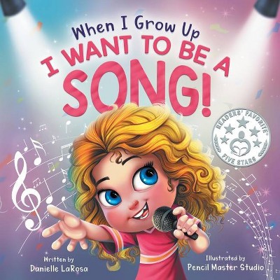 When I Grow Up, I Want to be a Song! - (Maggie's Bookshelf) by  Danielle LaRosa (Paperback)