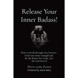 Release Your Inner Badass! - by  Marie-Anne Rouse (Paperback)
