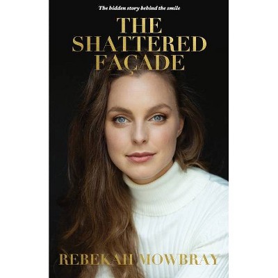 The Shattered Façade - by  Rebekah Mowbray (Paperback)