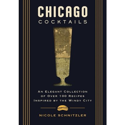 Chicago Cocktails - (City Cocktails) by  Nicole Schnitzler (Hardcover)