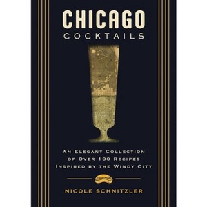 Chicago Cocktails - (City Cocktails) by  Nicole Schnitzler (Hardcover) - 1 of 1
