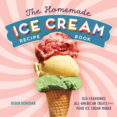 The Homemade Ice Cream Recipe Book - by Robin Donovan (Paperback)