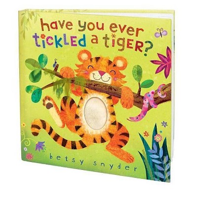 Have You Ever Tickled a Tiger? (Hardcover) by Betsy Snyder
