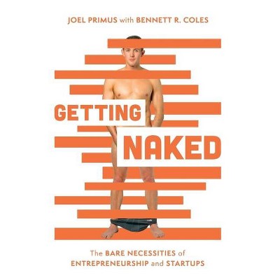 Getting Naked - by  Joel Primus & Bennett R Coles (Hardcover)