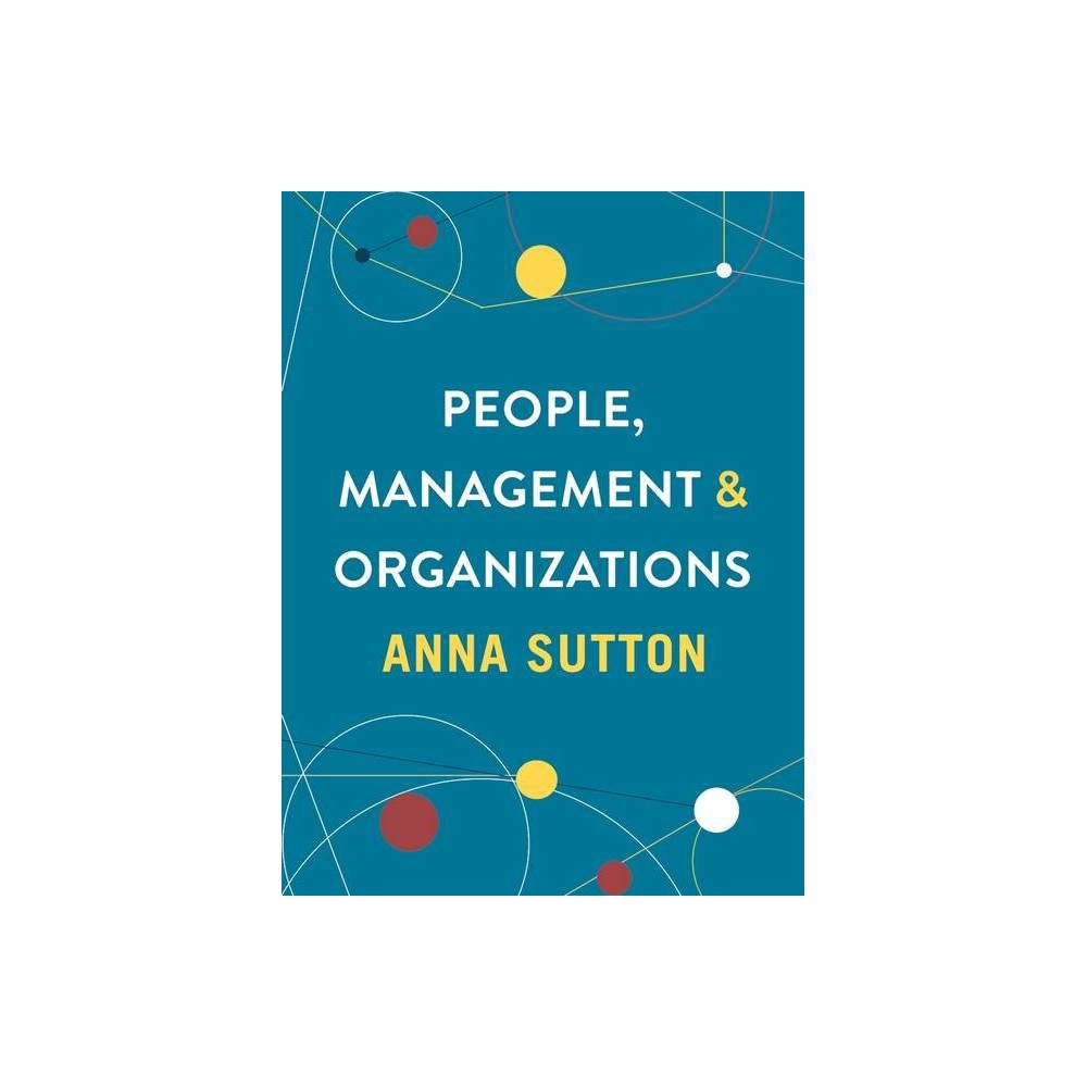ISBN 9781137605047 product image for People, Management and Organizations - by Anna Sutton (Paperback) | upcitemdb.com
