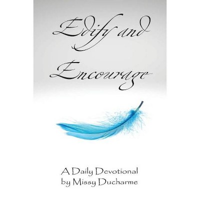 Edify and Encourage - by  Missy DuCharme (Paperback)