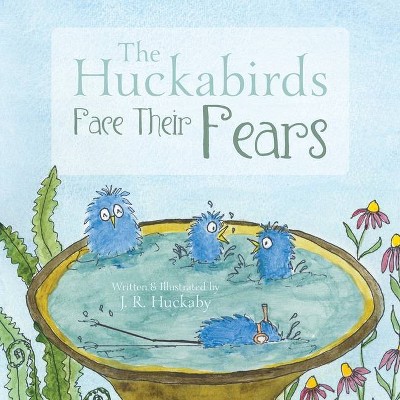 The Huckabirds Face Their Fears - by  J R Huckaby (Paperback)