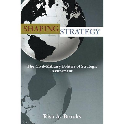 Shaping Strategy - by  Risa Brooks (Paperback)