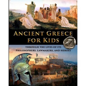 Ancient Greece for Kids Through the Lives of its Philosophers, Lawmakers, and Heroes - by  Catherine Fet (Paperback) - 1 of 1