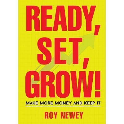 Ready, Set, Grow! - by  Roy A Newey (Paperback)