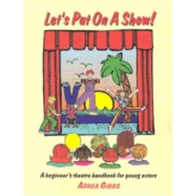 Let's Put on a Show! - by  Adrea Gibbs (Paperback)