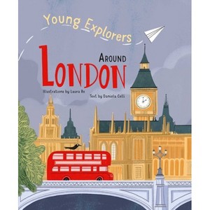 Around London - (Young Explorers) by  Daniela Celli (Hardcover) - 1 of 1