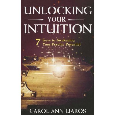 Unlocking Your Intuition - by  Carol Ann Cappuzzo (Paperback)