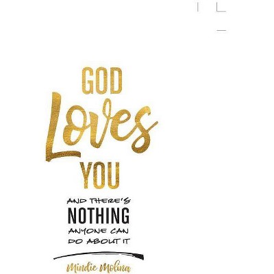 God Loves You and There's Nothing Anyone Can Do about It. - by  Mindie Molina (Paperback)