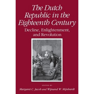 Dutch Republic in the Eighteenth Century - by  Margaret C Jacob (Paperback) - 1 of 1