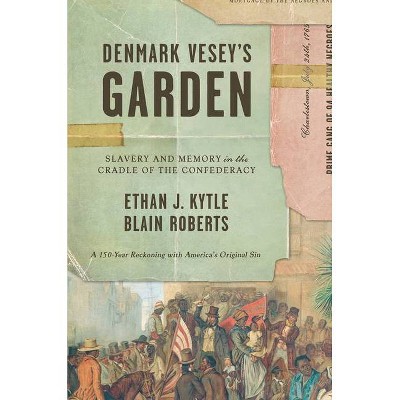 Denmark Vesey's Garden - by Ethan J Kytle & Blain Roberts