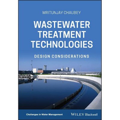 Wastewater Treatment Technologies - (Challenges in Water Management) by  Mritunjay Chaubey (Hardcover)