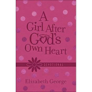 A Girl After God's Own Heart Devotional (Milano Softone) - by  Elizabeth George (Leather Bound)