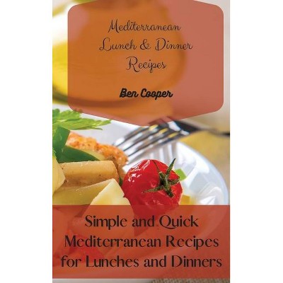 Mediterranean Lunch & Dinner Recipes - by  Ben Cooper (Hardcover)