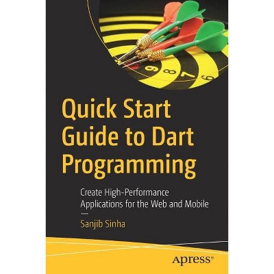 Quick Start Guide to Dart Programming - by  Sanjib Sinha (Paperback)