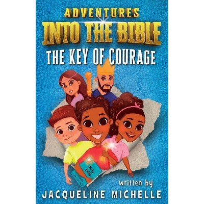 Adventures Into the Bible the Key of Courage - by  Jacqueline Michelle (Paperback)