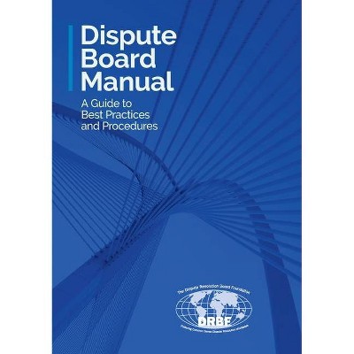 Dispute Board Manual - by  Dispute Resolution Board Foundation (Paperback)