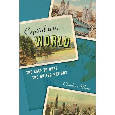 Capital of the World - by  Charlene Mires (Hardcover)