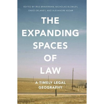 The Expanding Spaces of Law - by  Irus Braverman & Nicholas Blomley & David Delaney & Alexandre Kedar (Hardcover)