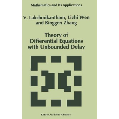 Theory of Differential Equations with Unbounded Delay - (Mathematics and Its Applications) by  V Lakshmikantham & Lizhi Wen & Binggen Zhang